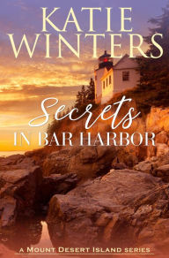 Title: Secrets in Bar Harbor (Mount Desert Island, #1), Author: Katie Winters