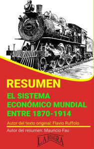 Title: Resumen de El Sistema Económico Mundial Entre 1870-1914 (RESÚMENES UNIVERSITARIOS), Author: MAURICIO ENRIQUE FAU