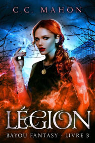 Title: Légion (Bayou Fantasy, #3), Author: C. C. Mahon