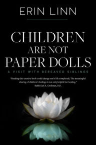 Title: Children Are Not Paper Dolls: A Visit with Bereaved Siblings (Bereavement and Children), Author: Erin Linn