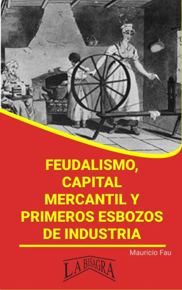 Feudalismo, capital mercantil y primeros esbozos de industria (RESÚMENES UNIVERSITARIOS)