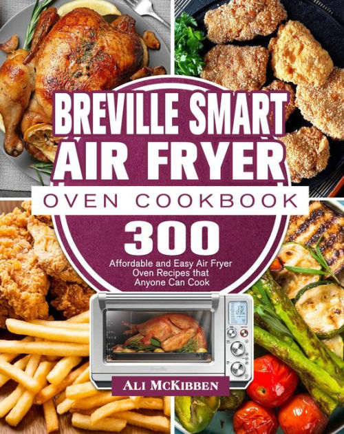 Breville Smart Air Fryer Oven Cookbook300 Affordable and Easy Air