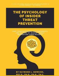 Title: Part Four: Mastering the Components & Systems of Insider Threat Prevention Cyber Security (The Psychology of Insider Threat Prevention, #4), Author: Raymond Newkirk