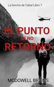 Title: El Punto De No Retorno (La Brecha De Cabal Libro 7, #7), Author: McDowell Brains