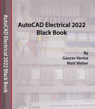 Title: AutoCAD Electrical 2022 Black Book, Author: Gaurav Verma