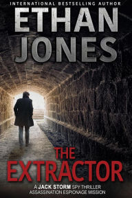 Title: The Extractor (Jack Storm Spy Thriller Series, #1), Author: Ethan Jones