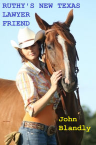 Title: Ruthy's New Texas Lawyer Friend (historical romance), Author: John Blandly