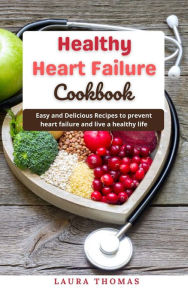 Title: Healthy Heart Failure Cookbook, Author: Laura Thomas