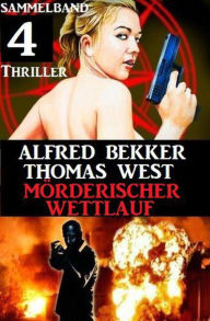 Title: Mörderischer Wettlauf: Sammelband 4 Thriller, Author: Alfred Bekker