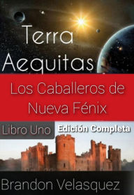 Title: Terra Aequitas: Los Caballeros de Nueva Fénix, Author: Brandon Velasquez