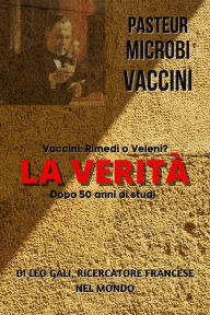 Title: Pasteur, Microbi, Vaccini, la Verità, Author: Leo Gali