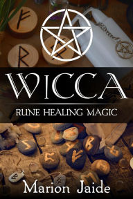 Title: Wicca: Rune Healing Magic (Wicca Healing Magic for Beginners), Author: Marion Jaide
