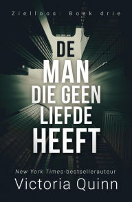 Title: De Man die geen liefde heeft (Zielloos, #3), Author: Victoria Quinn