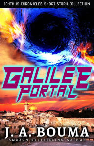 Title: Galilee Portal (Ichthus Chronicles), Author: J. A. Bouma