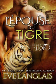 Title: L'Épouse du Tigre (Le Clan du Lion, #4), Author: Eve Langlais