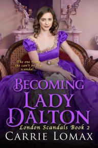 Title: Becoming Lady Dalton (London Scandals, #2), Author: Carrie Lomax