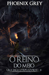 Title: O Reino do Meio : Uma Saga LitRPG (Livros 1 - 3), Author: Phoenix Grey