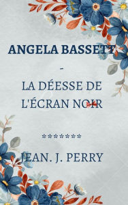 Title: Angela Bassett - La Déesse De L'écran Noir, Author: John Perry