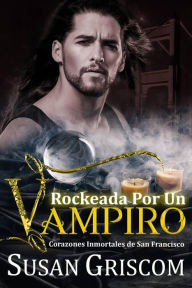 Title: Rockeada por un Vampiro (Corazones inmortales de San Francisco, #3), Author: Susan Griscom