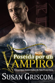 Title: Poseída por un Vampiro (Corazones inmortales de San Francisco, #4), Author: Susan Griscom