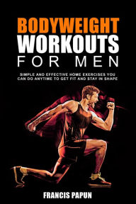 Title: Bodyweight Workouts for Men, Author: Francis Papun