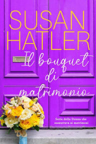 Title: Il bouquet di matrimonio (La donna che sussurrava ai matrimoni, #2), Author: Susan Hatler