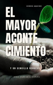 Title: El Mayor Acontecimiento y un sencillo renuevo. (Serie: Hijos de la mañana nº 1), Author: simon aquino