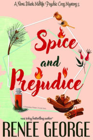 Title: Spice and Prejudice (A Nora Black Midlife Psychic Mystery, #5), Author: Renee George