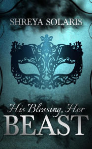 Title: His Blessing, Her Beast, Author: Shreya Solaris