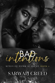 Title: Bad Intentions (Kings of Hawk Academy, #1), Author: Sarwah Creed