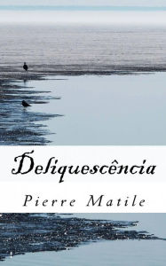 Title: Deliquescência, Author: Pierre Matile