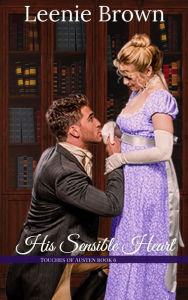 Title: His Sensible Heart (Touches of Austen, #6), Author: Leenie Brown