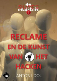 Title: Reclame en de Kunst van het Hacken (De superrealiteit, #1), Author: Antoni Dol