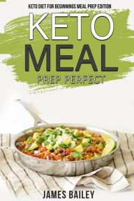 Title: Keto Diet For Beginnings Meal Prep Edition, Author: James Bailey