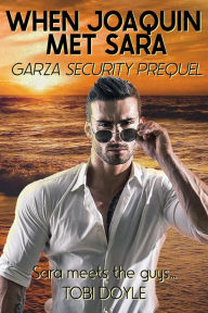 Title: When Joaquin Met Sara (Garza Security, #0), Author: Tobi Doyle