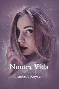 Title: Noutra Vida, Author: Francois Keyser