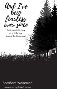 Title: And I've Been Fearless Ever Since, Author: Abraham Weinreich