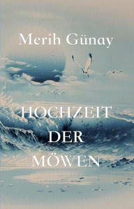 Title: Hochzeit der Möwen, Author: Merih Gunay