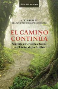 Title: El camino continúa Un viaje de Cristina a través de El Señor de los Anillos., Author: A. K. Frailey