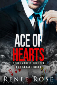 Title: Ace of Hearts: Berühmtheit schützt vor Strafe nicht (Unterwelt von Las Vegas, #4), Author: Renee Rose
