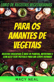 Title: Livro de receitas vegetarianas: Para os amantes de Vegetais, Author: Macy Neal