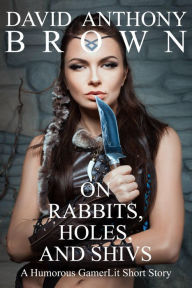 Title: On Rabbits, Holes, and Shivs, Author: David Anthony Brown