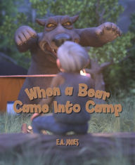 Title: When a Bear Came Into Camp, Author: E.A. Jones