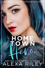 Title: Hometown Hero, Author: Alexa Riley