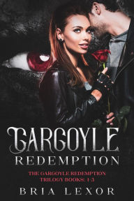 Title: Gargoyle Redemption (The Gargoyle Redemption Trilogy, #1), Author: Bria Lexor