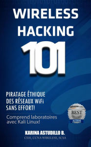 Title: Wireless Hacking 101 (Comment pirater), Author: Karina Astudillo