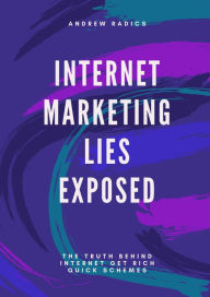 Title: Internet Marketing Lies Exposed, Author: Andrew Radics