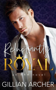 Title: Reluctantly Royal (HRH, #1), Author: Gillian Archer