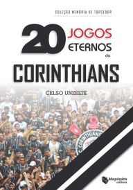 Title: 20 Jogos Eternos do Corinthians, Author: Celso Unzelte
