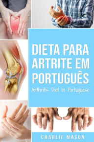 Title: Dieta para Artrite Em português/ Arthritis Diet In Portuguese, Author: Charlie Mason